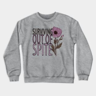 Surviving out of Spite Crewneck Sweatshirt